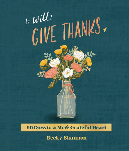 I Will Give Thanks: 90 Days to a More Grateful Heart (A 90-Day Devotional) *Very Good*