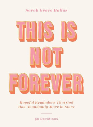 This Is Not Forever: Hopeful Reminders That God Has Abundantly More in Store (90 Devotions) *Good*