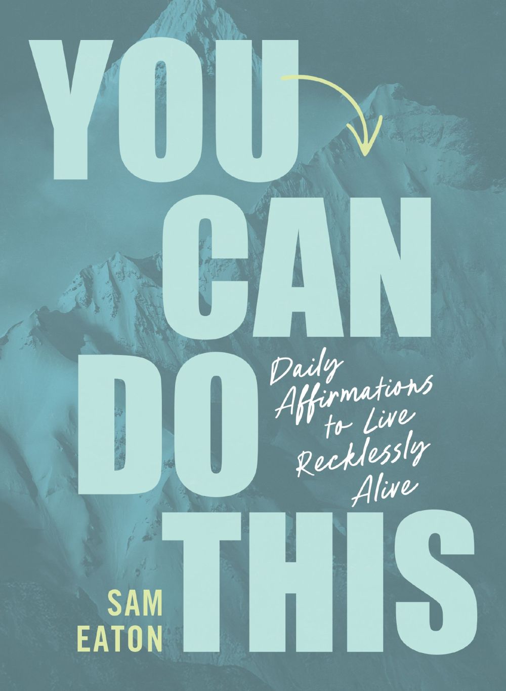 You Can Do This: Daily Affirmations to Live Recklessly Alive