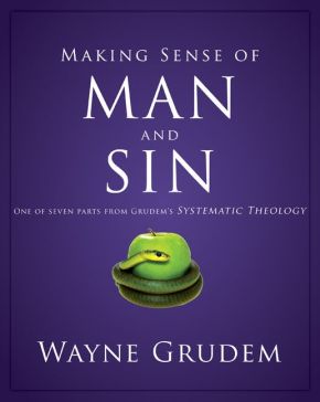 Making Sense of Man and Sin: One of Seven Parts from Grudem's Systematic Theology (Making Sense of Series)