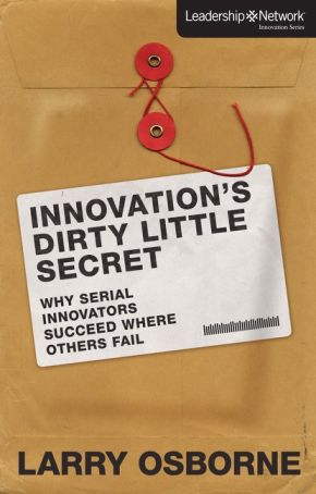 Innovation's Dirty Little Secret: Why Serial Innovators Succeed Where Others Fail (Leadership Network Innovation Series) *Very Good*