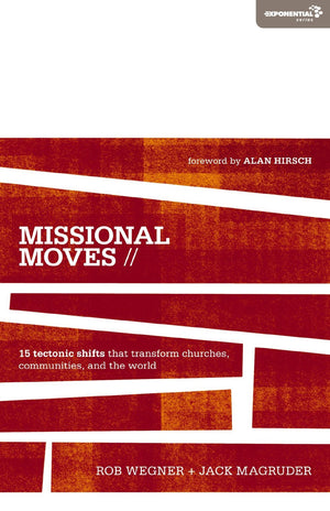 Missional Moves: 15 Tectonic Shifts that Transform Churches, Communities, and the World (Exponential Series)