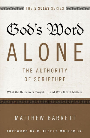 God's Word Alone---The Authority of Scripture: What the Reformers Taught...and Why It Still Matters (The Five Solas Series) *Very Good*