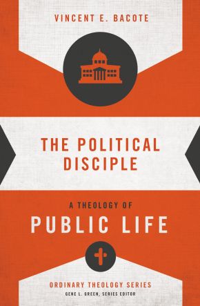 The Political Disciple: A Theology of Public Life (Ordinary Theology)