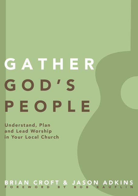 Gather God's People: Understand, Plan, and Lead Worship in Your Local Church (Practical Shepherding Series)