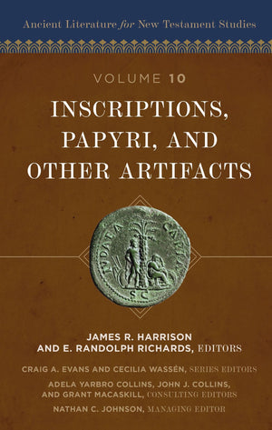 Inscriptions, Papyri, and Other Artifacts (10) (Ancient Literature for New Testament Studies)