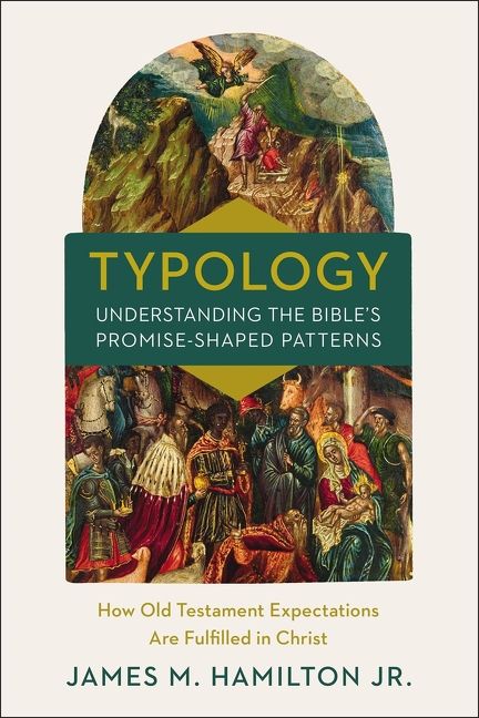 Typology-Understanding the Bible's Promise-Shaped Patterns: How Old Testament Expectations are Fulfilled in Christ *Very Good*