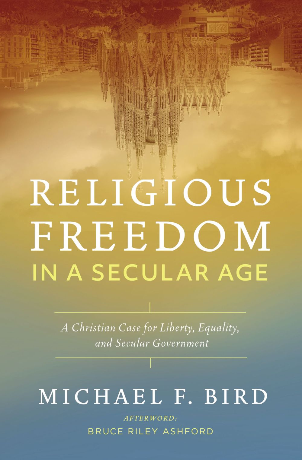 Religious Freedom in a Secular Age: A Christian Case for Liberty, Equality, and Secular Government *Very Good*