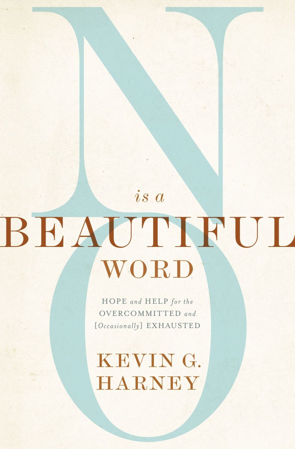 No Is a Beautiful Word: Hope and Help for the Overcommitted and (Occasionally) Exhausted *Very Good*