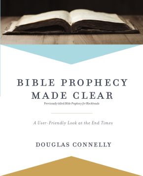 Bible Prophecy Made Clear: A User-Friendly Look at the End Times