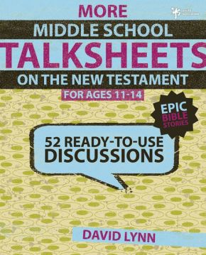 More Middle School TalkSheets on the New Testament, Epic Bible Stories: 52 Ready-to-Use Discussions