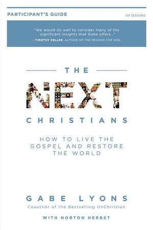 The Next Christians Participant's Guide: How to Live the Gospel and Restore the World