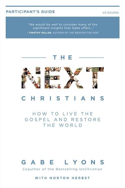 The Next Christians Participant's Guide: How to Live the Gospel and Restore the World