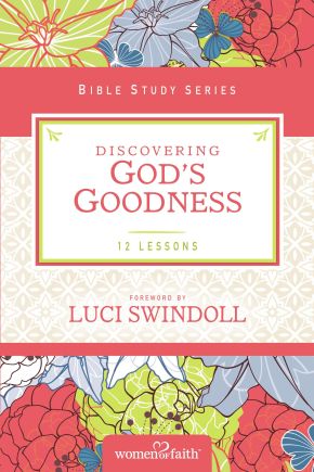 Discovering God's Goodness (Women of Faith Study Guide Series)