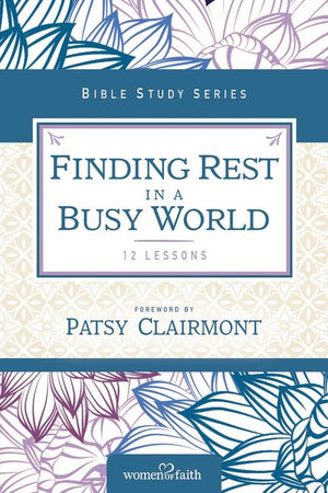 Finding Rest in a Busy World (Women of Faith Study Guide Series)