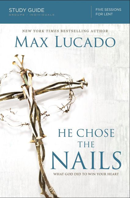 He Chose the Nails Bible Study Guide: What God Did to Win Your Heart *Very Good*