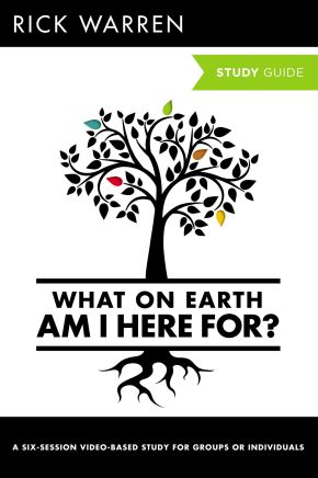 What On Earth Am I Here For? Study Guide (The Purpose Driven Life)