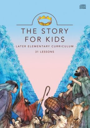 The Story for Kids CD-Rom: Later Elementary Curriculum: 31 Lessons