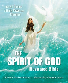 The Spirit of God Illustrated Bible: Over 40 Stories of God'€™s Power and Presence