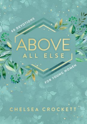 Above All Else: 60 Devotions for Young Women *Acceptable*