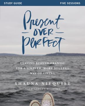 Present Over Perfect Study Guide: Leaving Behind Frantic for a Simpler, More Soulful Way of Living *Very Good*