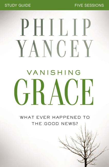 Vanishing Grace Study Guide: Whatever Happened to the Good News?