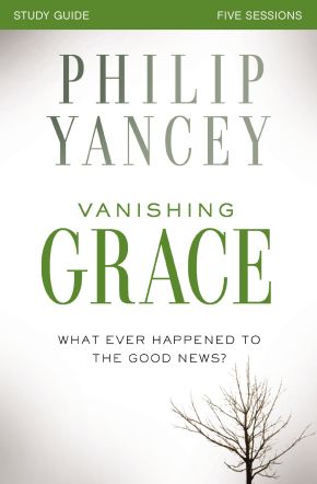 Vanishing Grace Study Guide: Whatever Happened to the Good News?
