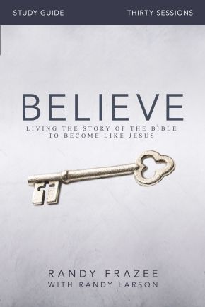 Believe Study Guide: Living the Story of the Bible to Become Like Jesus *Very Good*