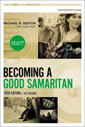 Start Becoming a Good Samaritan Teen Edition Participant's Guide: Six Sessions