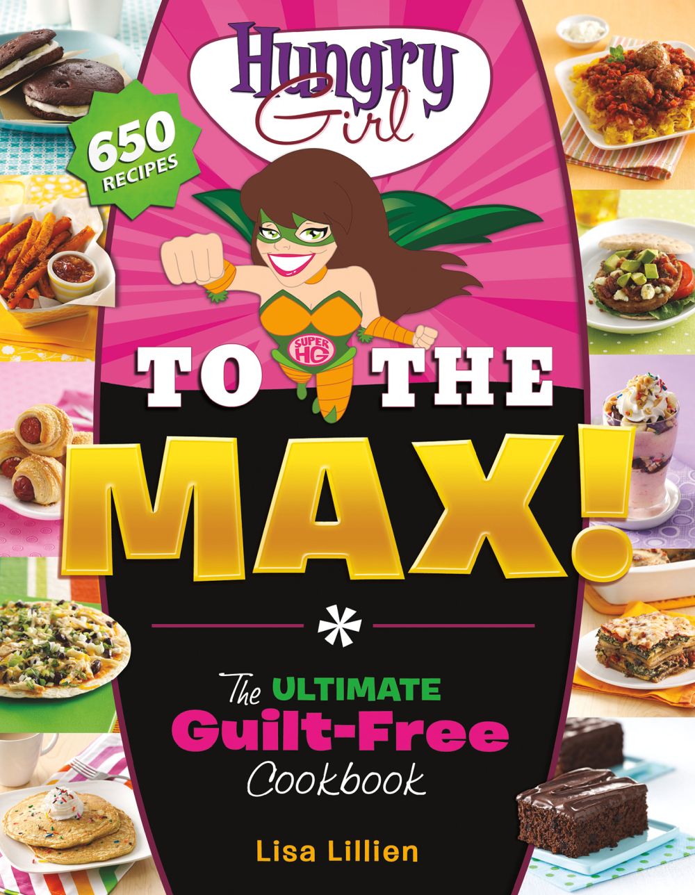 Hungry Girl to the Max!: The Ultimate Guilt-Free Cookbook *Very Good*