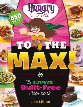 Hungry Girl to the Max!: The Ultimate Guilt-Free Cookbook *Very Good*