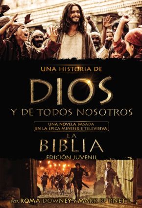 Una historia de Dios y de todos nosotros edicion juvenil: Una novela basada en la epica miniserie televisiva La Biblia (Spanish Edition)