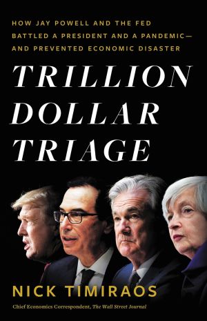 Trillion Dollar Triage: How Jay Powell and the Fed Battled a President and a Pandemic---and Prevented Economic Disaster