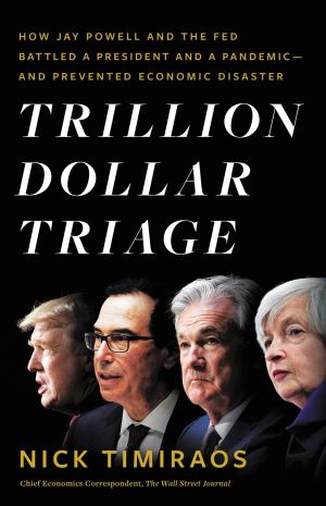 Trillion Dollar Triage: How Jay Powell and the Fed Battled a President and a Pandemic---and Prevented Economic Disaster *Very Good*