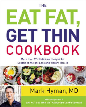 The Eat Fat, Get Thin Cookbook: More Than 175 Delicious Recipes for Sustained Weight Loss and Vibrant Health