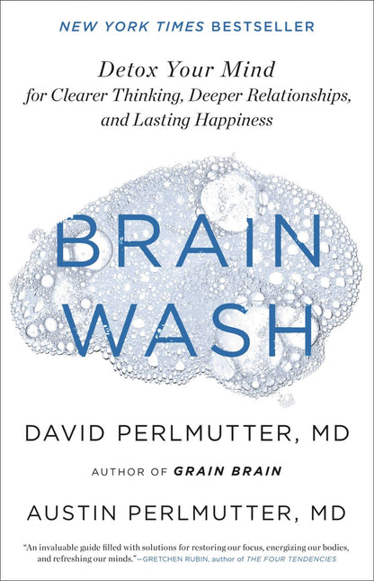 Brain Wash: Detox Your Mind for Clearer Thinking, Deeper Relationships, and Lasting Happiness