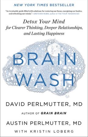 Brain Wash: Detox Your Mind for Clearer Thinking, Deeper Relationships, and Lasting Happiness *Very Good*