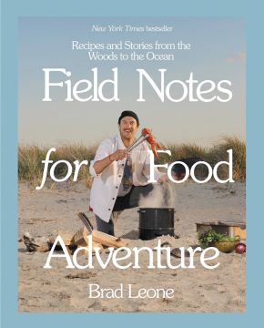 Field Notes for Food Adventure: Recipes and Stories from the Woods to the Ocean *Very Good*