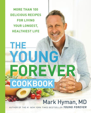 The Young Forever Cookbook: More than 100 Delicious Recipes for Living Your Longest, Healthiest Life (The Dr. Mark Hyman Library, 12)