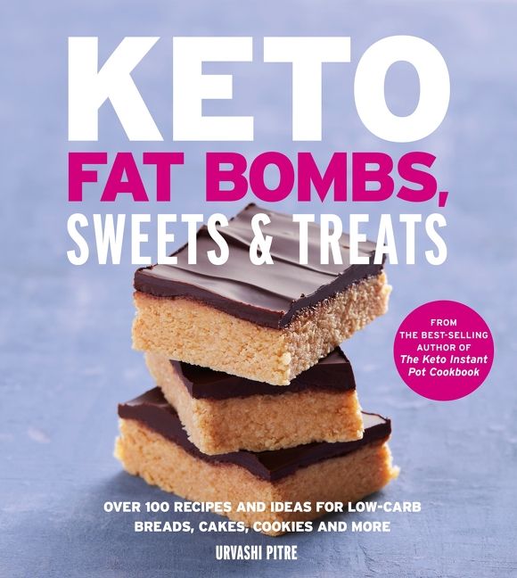 Keto Fat Bombs, Sweets & Treats: Over 100 Recipes and Ideas for Low-Carb Breads, Cakes, Cookies and More