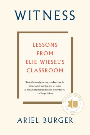 Witness: Lessons from Elie Wiesel's Classroom