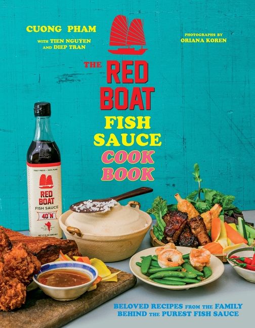 The Red Boat Fish Sauce Cookbook: Beloved Recipes from the Family Behind the Purest Fish Sauce