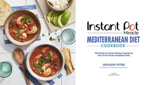 Instant Pot Miracle Mediterranean Diet Cookbook: 100 Simple and Tasty Recipes Inspired by One of the World's Healthiest Diets