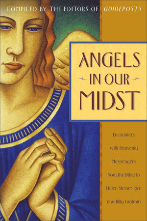 Angels in Our Midst: Encounters with Heavenly Messengers from the Bible to Helen Steiner Rice and Billy Graham *Very Good*