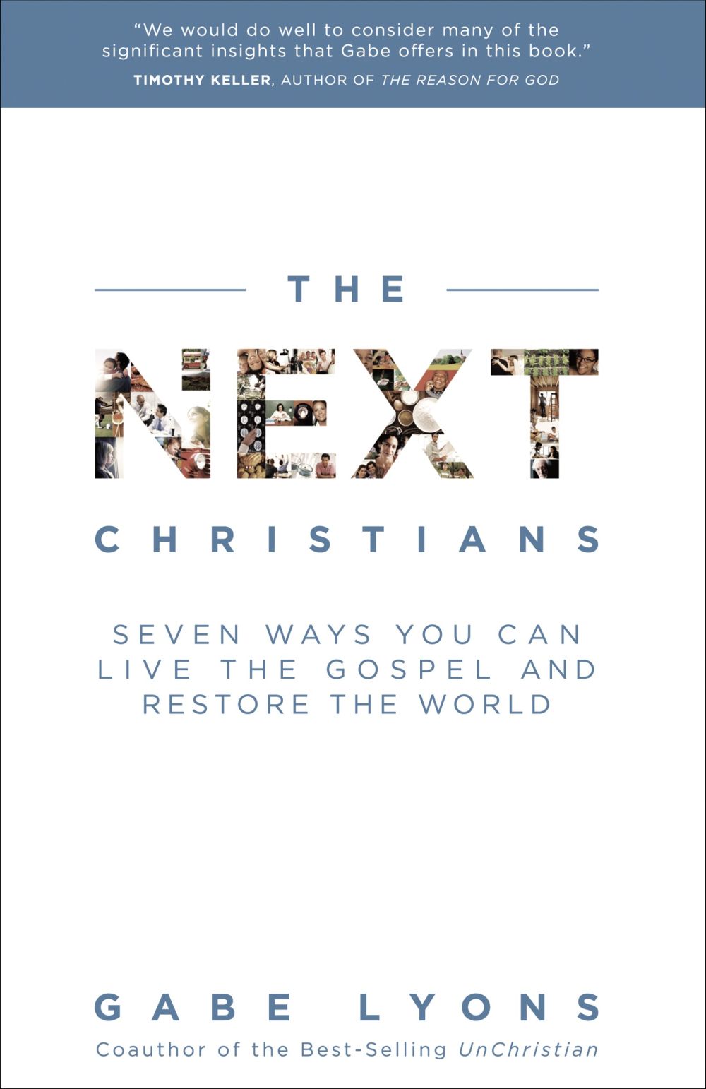 The Next Christians: Seven Ways You Can Live the Gospel and Restore the World