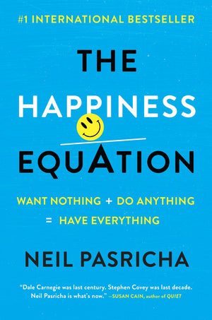 The Happiness Equation: Want Nothing + Do Anything = Have Everything *Very Good*