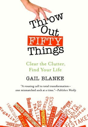Throw Out Fifty Things: Clear the Clutter, Find Your Life *Very Good*