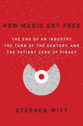 How Music Got Free: The End of an Industry, the Turn of the Century, and the Patient Zero of Piracy *Very Good*