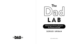 TheDadLab: 50 Awesome Science Projects for Parents and Kids