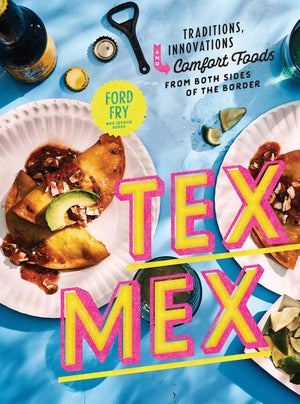 Tex-Mex Cookbook: Traditions, Innovations, and Comfort Foods from Both Sides of the Border *Very Good*